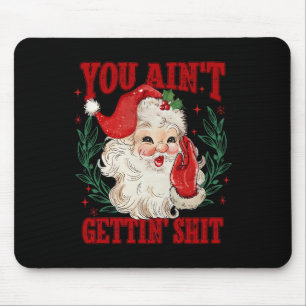 Retro You Ain't Getting Funny Santa Christmas Mouse Pad