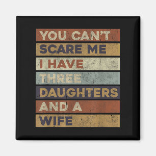 Retro You Can't E Me I Have Three Daughters And A  Magnet