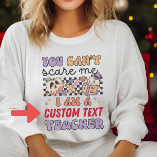 Retro You Cant Scare Me Custom Halloween Teacher Sweatshirt