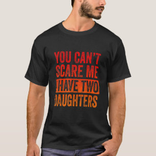 Retro You Can't Scare Me Have Two Daughters   Mum  T-Shirt
