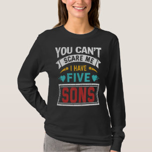 Retro You Cant Scare Me I Have Five Sons Mother's T-Shirt