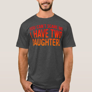 Retro You Can't Scare Me I Have Two Daughters Fat T-Shirt