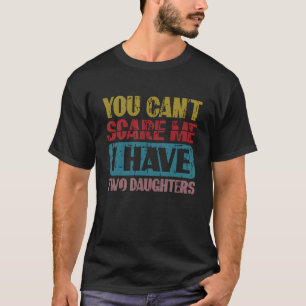Retro You Can't Scare Me, I Have Two Daughters For T-Shirt