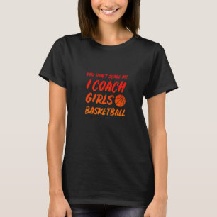 Retro You Don't Scare Me I Coach Girls Basketball T-Shirt