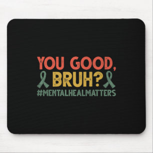 Retro You Good Bruh Mental Health Problems Awarene Mouse Pad