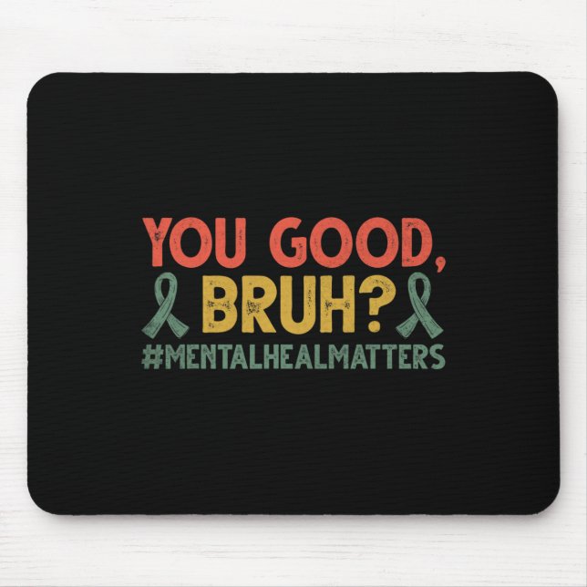 Retro You Good Bruh Mental Health Problems Awarene Mouse Pad (Front)