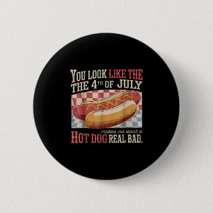 Retro You Look Like The 4th Of July Makes Me Want  6 Cm Round Badge