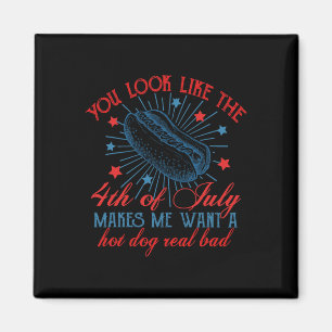 Retro You Look Like The 4th Of July Makes Me Want  Magnet