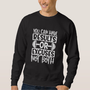 Reults or Excuses Not Both Gym Workout Fitness Mot Sweatshirt