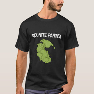 Reunite Pangea Eh Science Geologist Geology T-Shirt