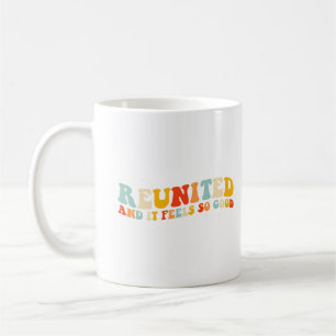 Reunited and it feels so good coffee mug