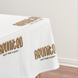 Reunited and it feels So Good Reunion Tablecloth