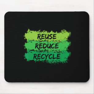 Reuse Reduce Recycle Funny Ecological Earth Day Gi Mouse Pad