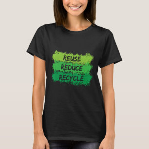 Reuse Reduce Recycle Funny Ecological Earth Day Gi T-Shirt
