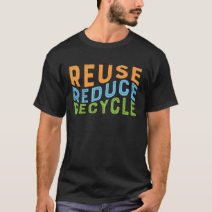 Reuse Reduce Recycle  Recycling  Earth Day T-Shirt