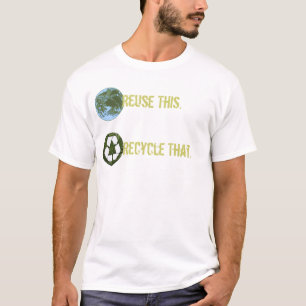 Reuse This., Recycle That. T-Shirt