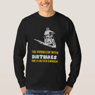 Rev Up Laughter: The Problem with Dirtbikes Funny  T-Shirt