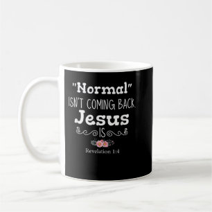 Revelation 1 4 Normal Isnt Coming Back Jesus Is Pn Coffee Mug