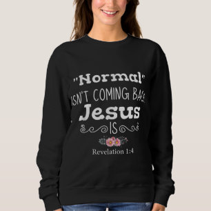 Revelation 1 4 normal isnt coming back jesus is sweatshirt