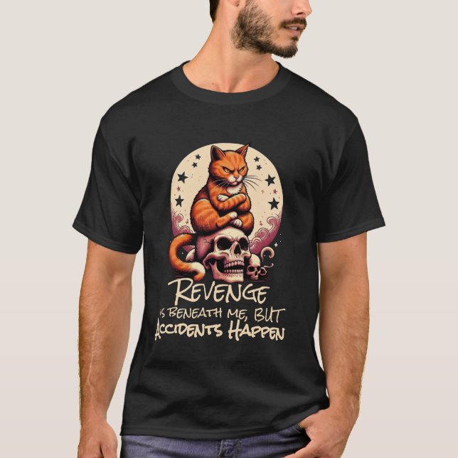 Revenge is Beneath Me, Accidents Happen, Cat Quote T-Shirt (Front)