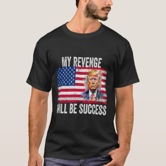 Revenge Will Be Success T Trump 2024 Take America T-Shirt
