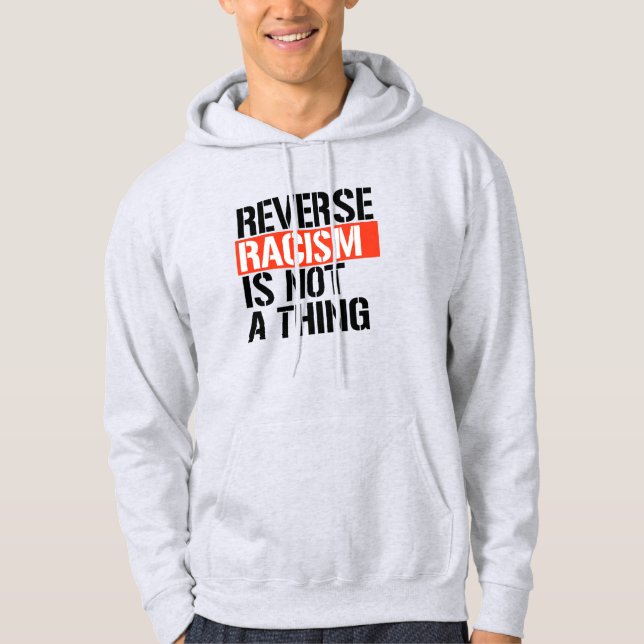 Reverse Racism is Not a Thing Hoodie (Front)