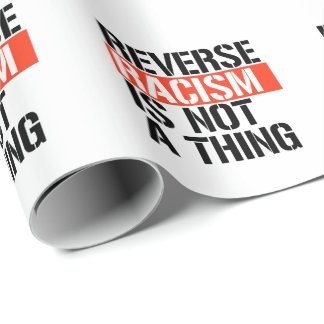 Reverse Racism is Not a Thing Wrapping Paper