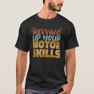 Revving up your motor skills Occupational Therapy  T-Shirt