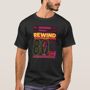 Rewind Me To The 80u2019s Retro Eighties Style  Me T-Shirt