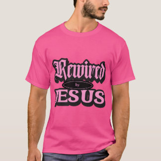 Rewired By Jesus T-Shirt