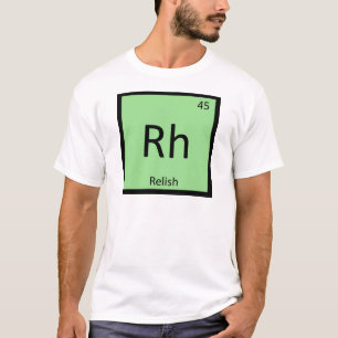 Rh - Relish Condiment Chemistry Periodic Table T-Shirt
