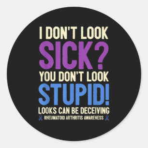Rheumatoid Arthritis Awareness Quote I Don't Look  Classic Round Sticker