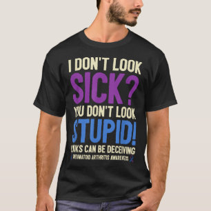Rheumatoid Arthritis Awareness Quote I Don't Look  T-Shirt