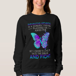 Rheumatoid Arthritis Is A Journey I Never Planned Sweatshirt