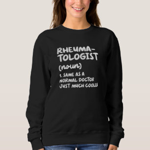 Rheumatologist Definition Doctor Rheumatology Sweatshirt