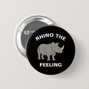 Rhino The Feeling Funny Wildlife Rhinoceros Pun 6 Cm Round Badge