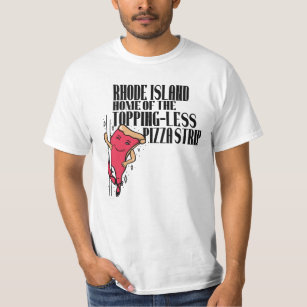 Rhode Island Home Of The Topping-Less Pizza Strip T-Shirt