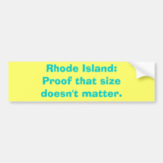 Rhode Island: Proof that sizedoesn't matter. Bumper Sticker