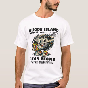 Rhode Island : we have more potholes than people T-Shirt