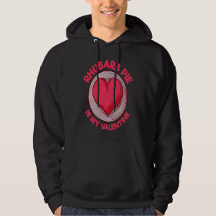 Rhubarb Pie Is My Valentine Pastries Pie Humor Hoodie
