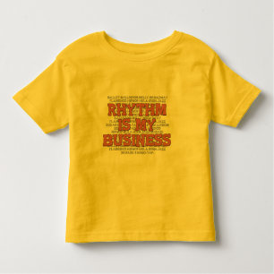 Rhythm Is My Business Toddler T-Shirt