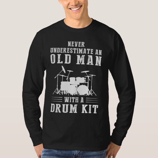 Rhythm Unleashed: Never Underestimate an Old Man w T-Shirt (Front)