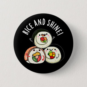 Rice And Shine Funny Sushi Roll Pun Dark BG 6 Cm Round Badge