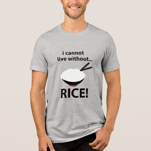 Rice Bowl I Cannot Live Without Rice  Tri-Blend Shirt (Front)