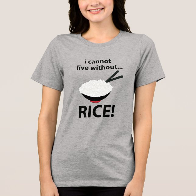 Rice Bowl I Cannot Live Without Rice  Tri-Blend Shirt (Front)