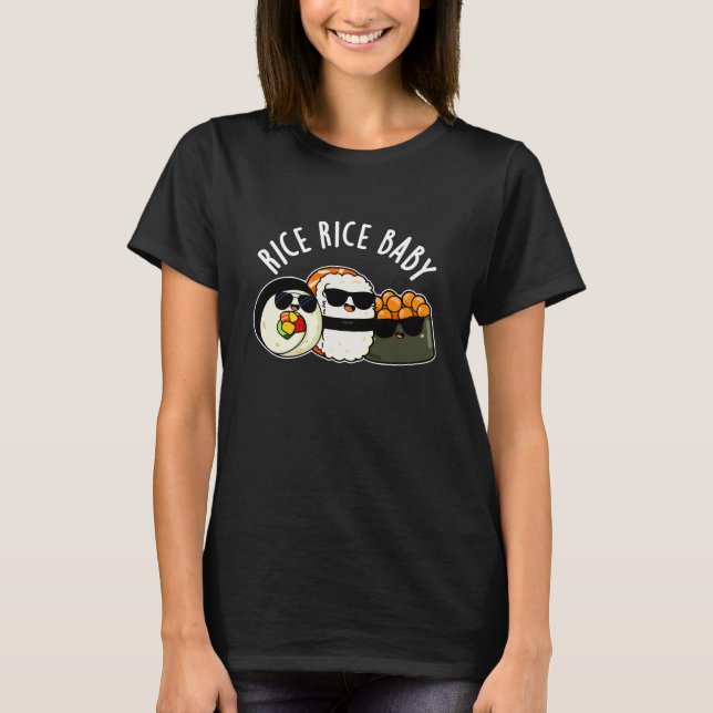 Rice Rice Baby Cool Sushi Roll Pun T-Shirt (Front)