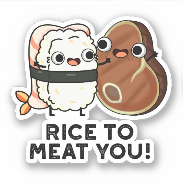 Rice To Meat You Funny Sushi Steak Pun  (Front)