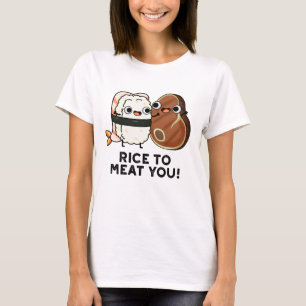 Rice To Meat You Funny Sushi Steak Pun  T-Shirt