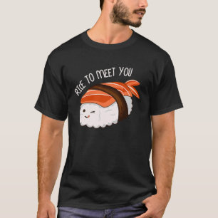 Rice To Meet You Sushi Japanese Foodie T-Shirt