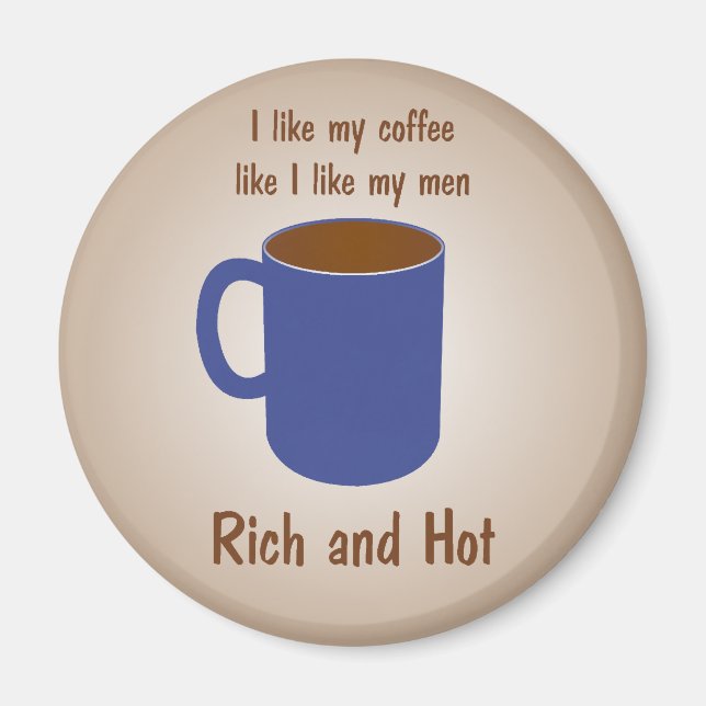 Rich and hot! Coffee like men funny magnets (Front)